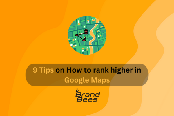 9 Tips on How to rank higher in Google Maps - BrandBees